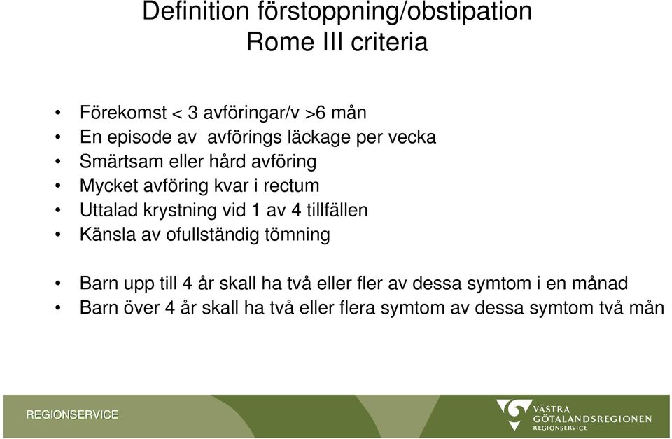 krystning vid 1 av 4 tillfällen Känsla av ofullständig tömning Barn upp till 4 år skall ha två