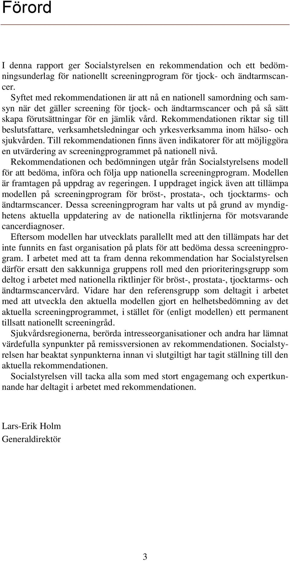 Rekommendationen riktar sig till beslutsfattare, verksamhetsledningar och yrkesverksamma inom hälso- och sjukvården.