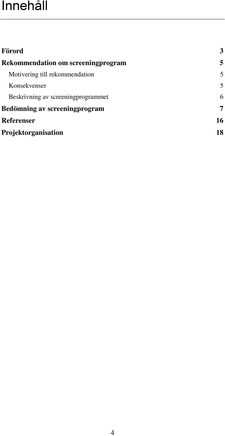 Beskrivning av screeningprogrammet 6 Bedömning av