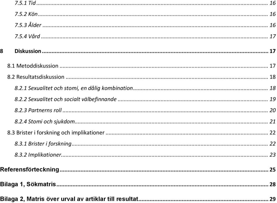 .. 20 8.2.4 Stomi och sjukdom... 21 8.3 Brister i forskning och implikationer... 22 8.3.1 Brister i forskning... 22 8.3.2 Implikationer.