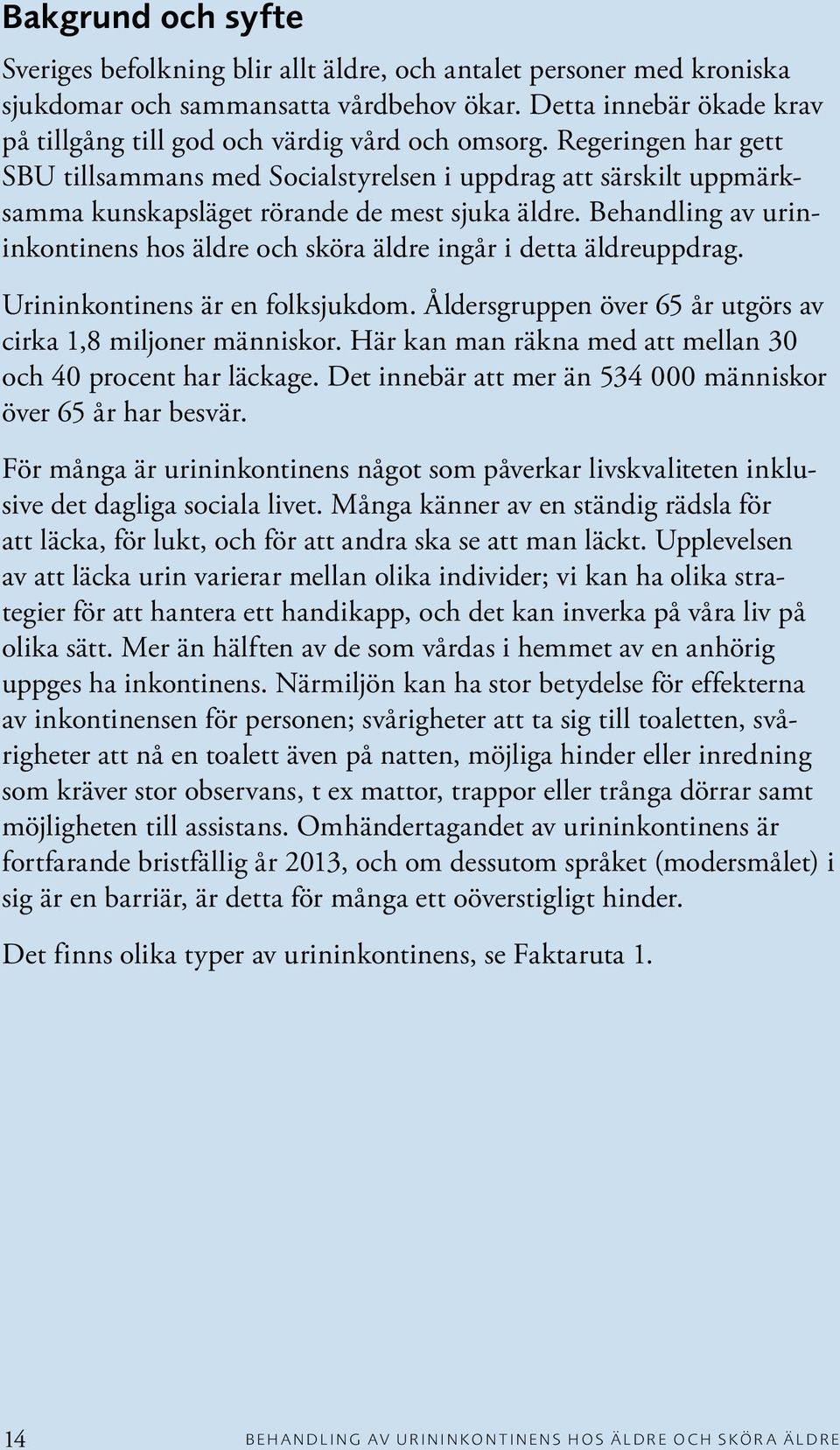 Regeringen har gett SBU tillsammans med Socialstyrelsen i uppdrag att särskilt uppmärksamma kunskapsläget rörande de mest sjuka äldre.