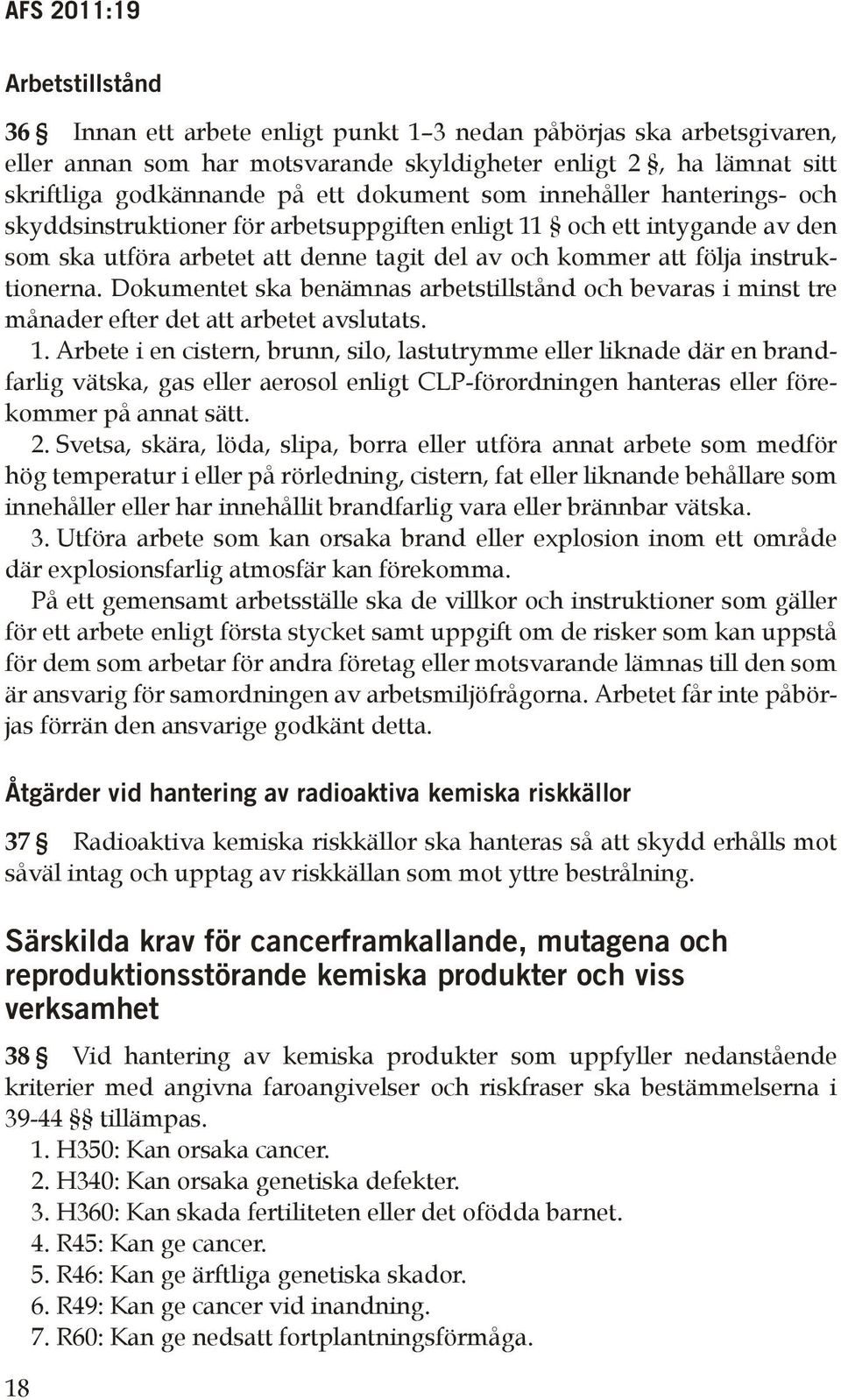 Dokumentet ska benämnas arbetstillstånd och bevaras i minst tre månader efter det att arbetet avslutats. 1.