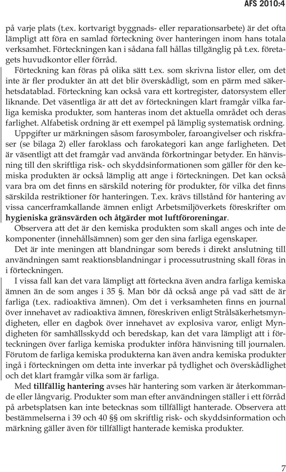 Förteckning kan också vara ett kortregister, datorsystem eller liknande.