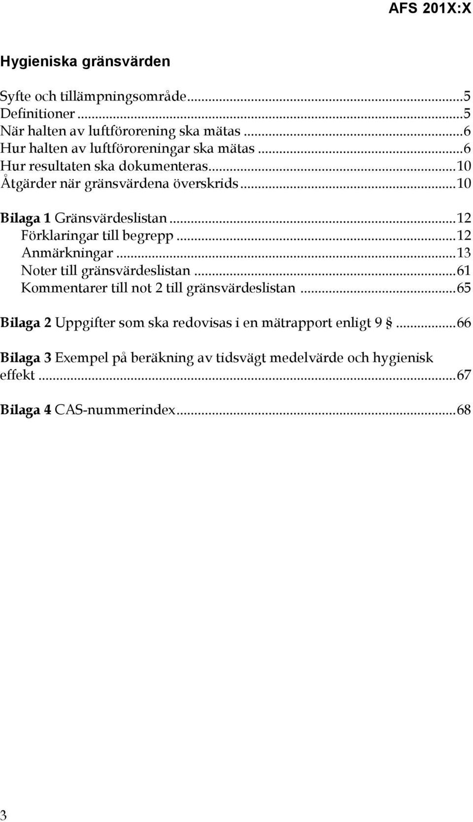 .. 10 Bilaga 1 Gränsvärdeslistan... 12 Förklaringar till begrepp... 12 Anmärkningar... 13 Noter till gränsvärdeslistan.