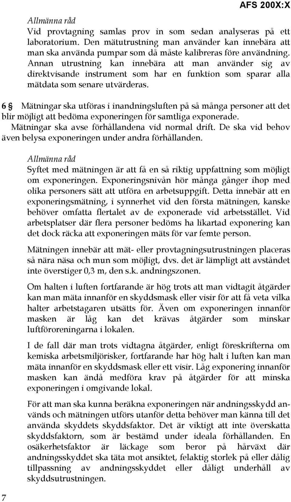 Annan utrustning kan innebära att man använder sig av direktvisande instrument som har en funktion som sparar alla mätdata som senare utvärderas.