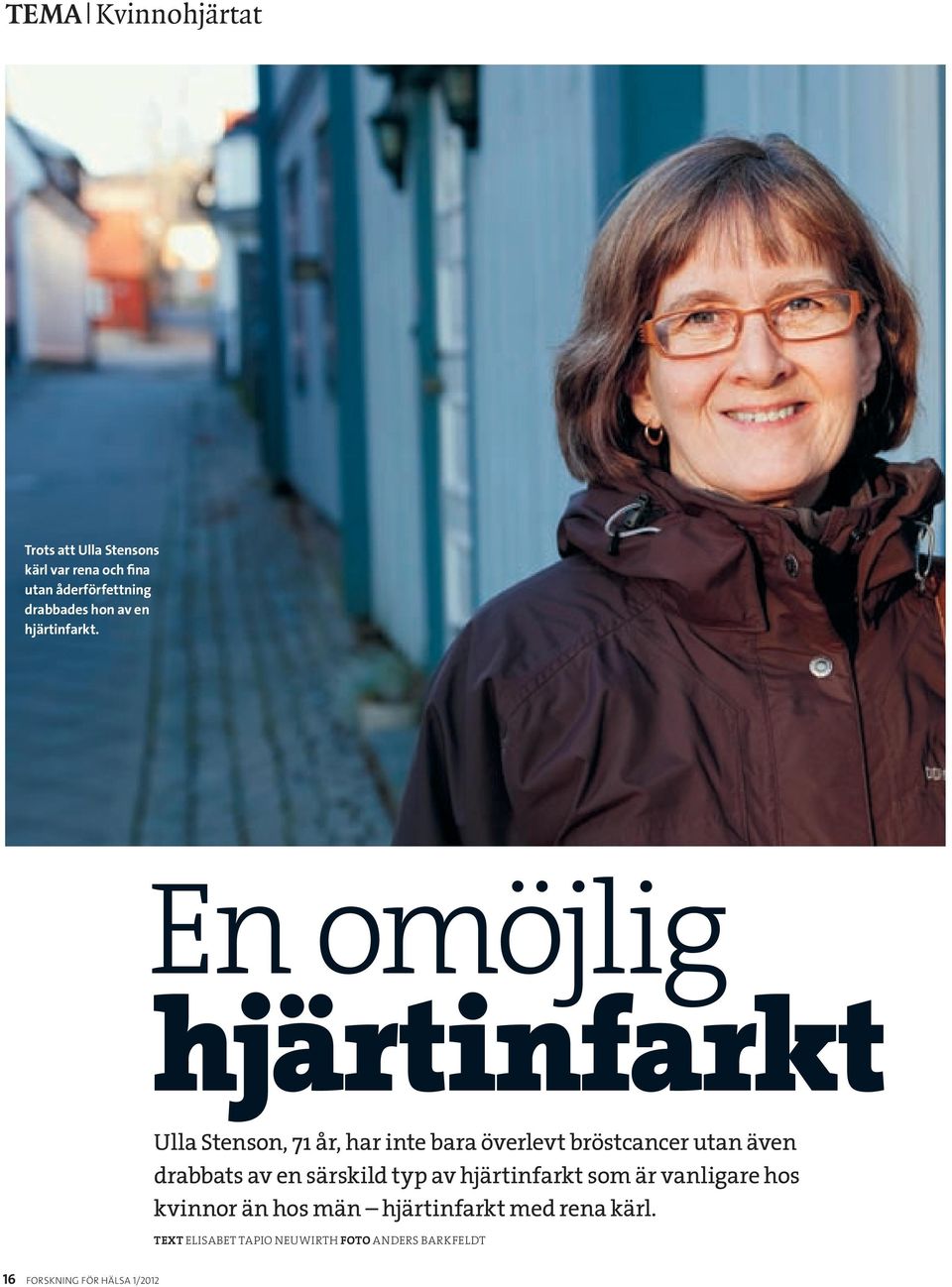 En omöjlig hjärtinfarkt Ulla Stenson, 71 år, har inte bara överlevt bröstcancer utan även drabbats
