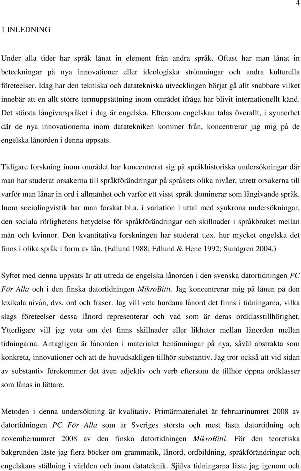 Det största långivarspråket i dag är engelska.