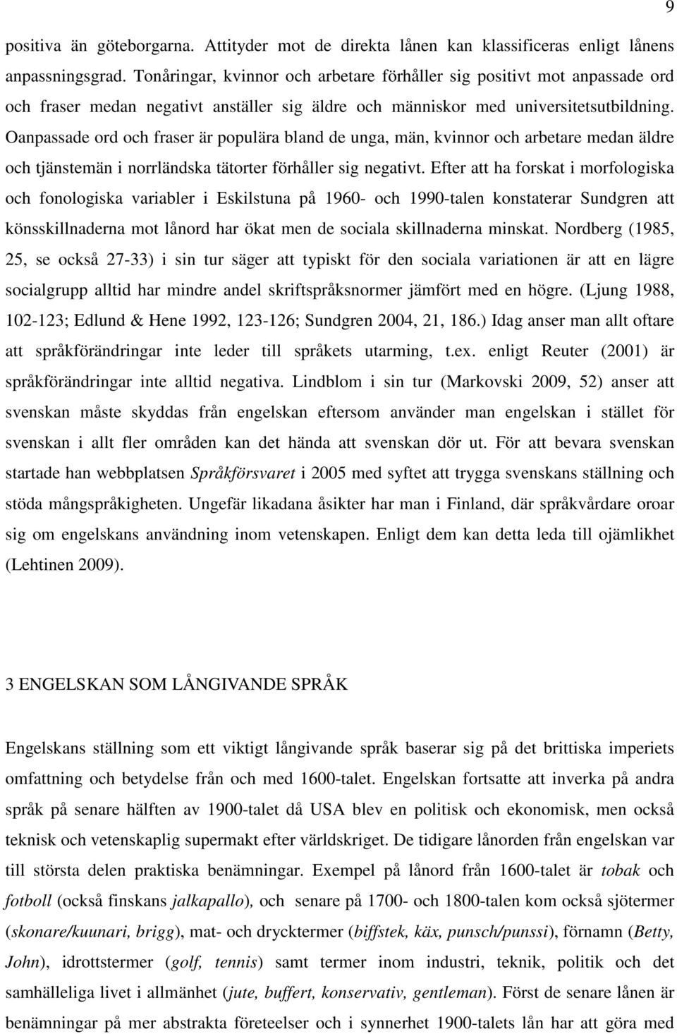 Oanpassade ord och fraser är populära bland de unga, män, kvinnor och arbetare medan äldre och tjänstemän i norrländska tätorter förhåller sig negativt.