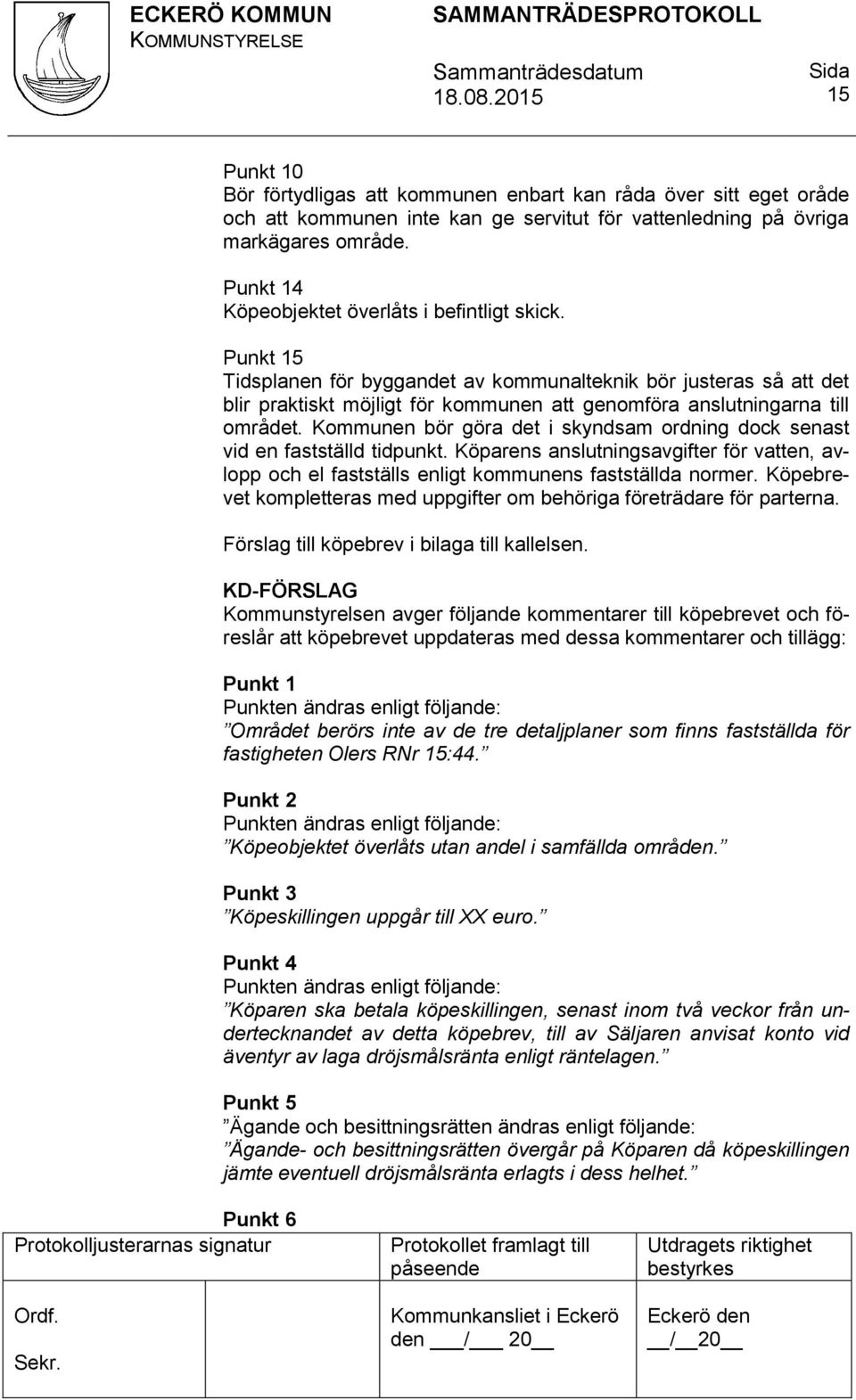 Punkt 15 Tidsplanen för byggandet av kommunalteknik bör justeras så att det blir praktiskt möjligt för kommunen att genomföra anslutningarna till området.