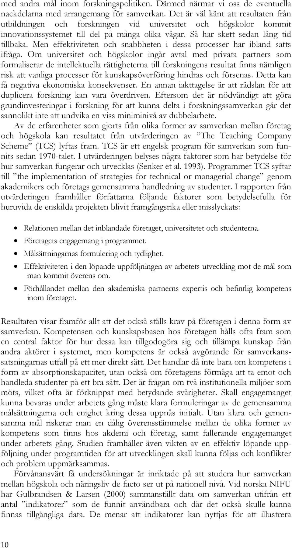 Men effektiviteten och snabbheten i dessa processer har ibland satts ifråga.