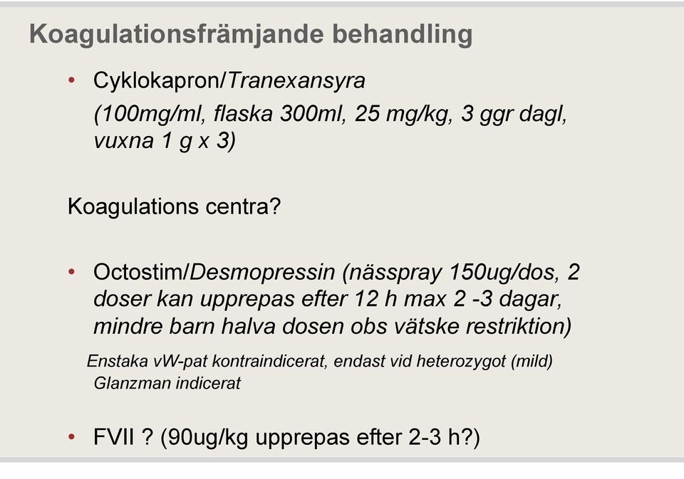 Octostim/Desmopressin (nässpray 150ug/dos, 2 doser kan upprepas efter 12 h max 2-3 dagar, mindre