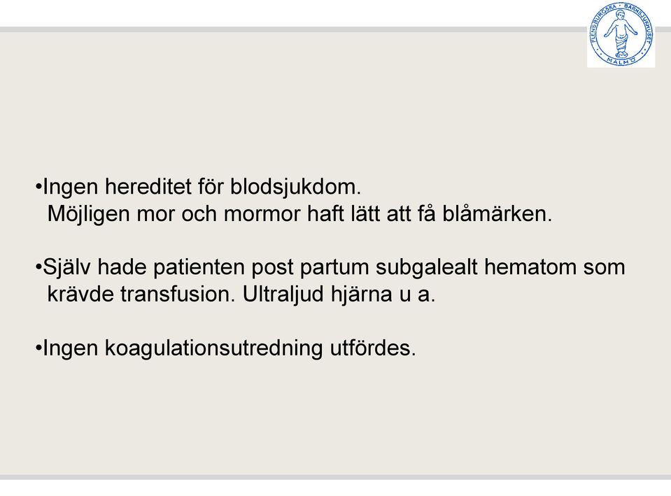 Själv hade patienten post partum subgalealt hematom