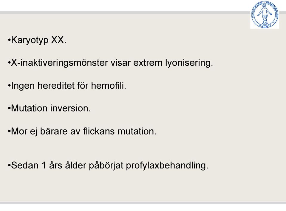 Ingen hereditet för hemofili. Mutation inversion.