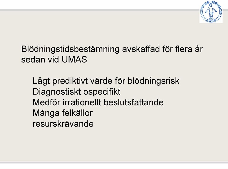 blödningsrisk Diagnostiskt ospecifikt Medför