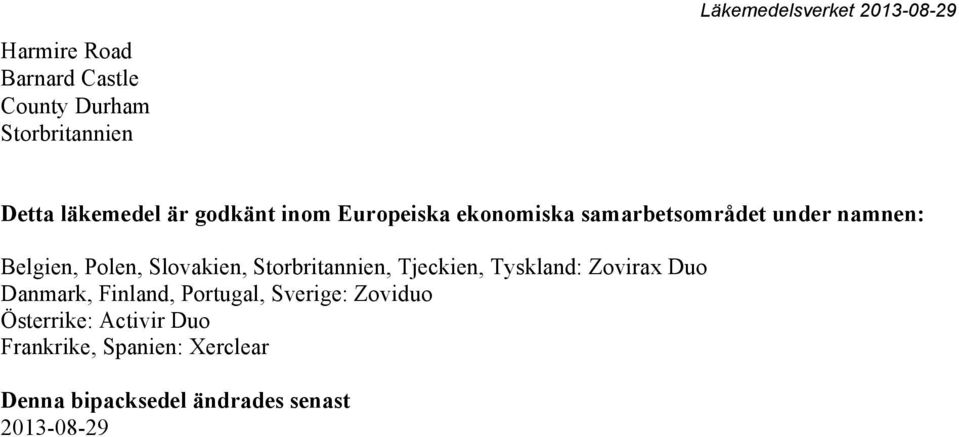Storbritannien, Tjeckien, Tyskland: Zovirax Duo Danmark, Finland, Portugal, Sverige: