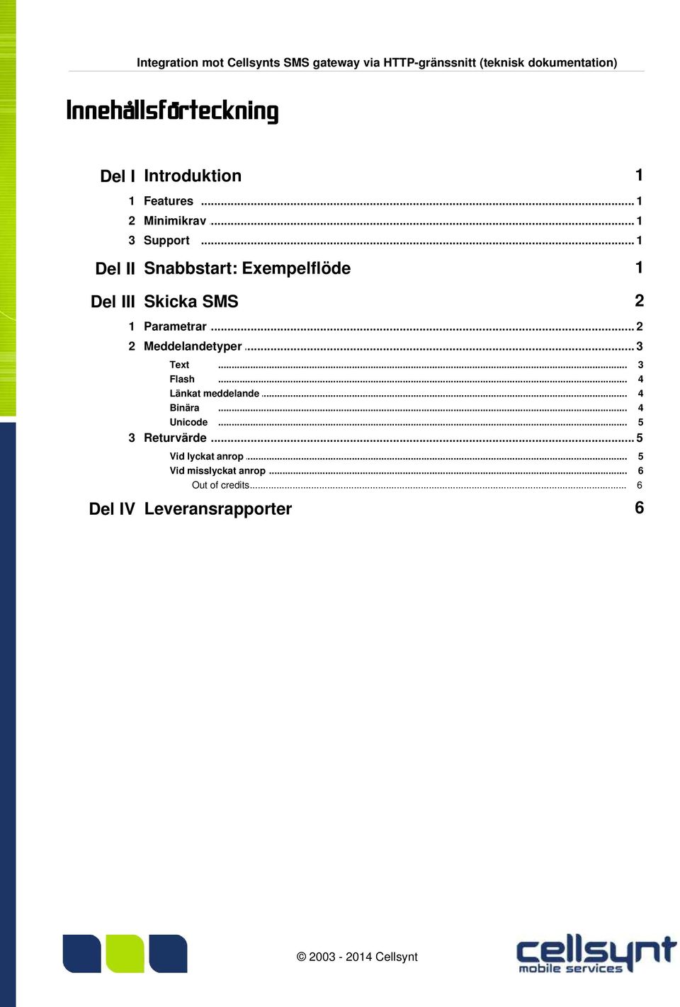 .. 1 Del II Snabbstart: Exempelflöde 1 Del III Skicka SMS 2 1 Parametrar... 2 2 Meddelandetyper... 3 Text Flash.