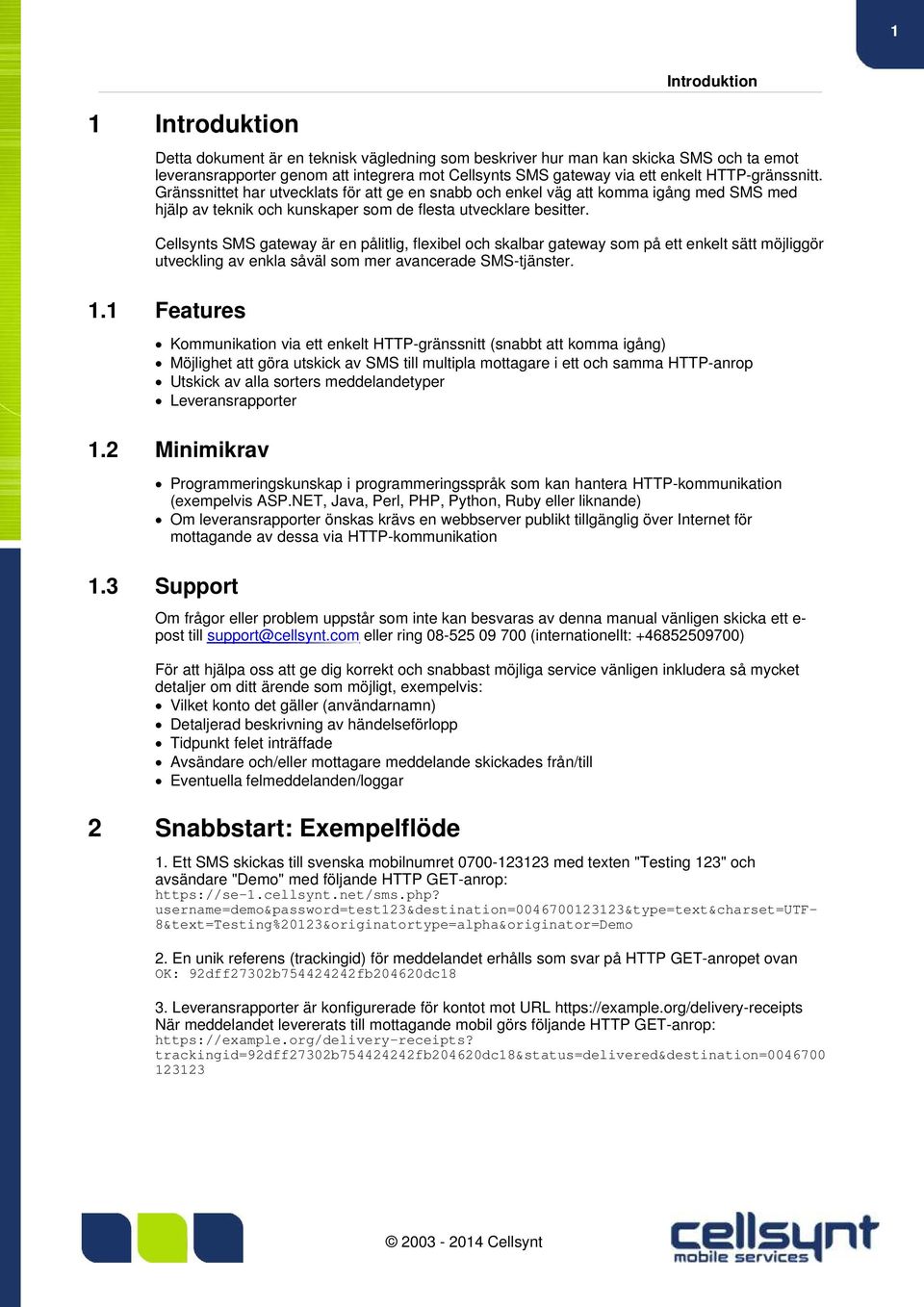 Cellsynts SMS gateway är en pålitlig, flexibel och skalbar gateway som på ett enkelt sätt möjliggör utveckling av enkla såväl som mer avancerade SMS-tjänster. 1.