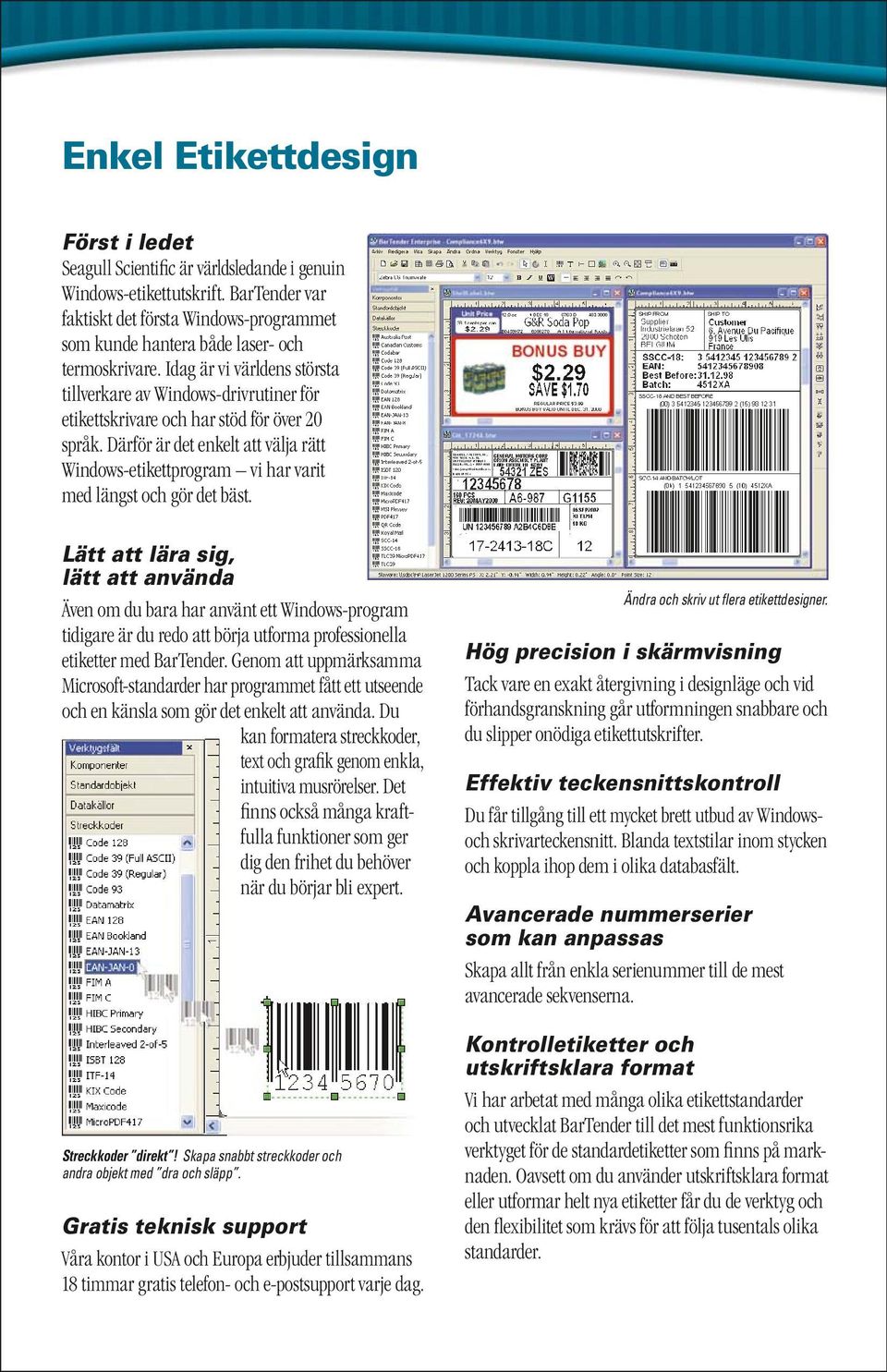 Idag är vi världens största tillverkare av Windows-drivrutiner för etikettskrivare och har stöd för över 20 språk.