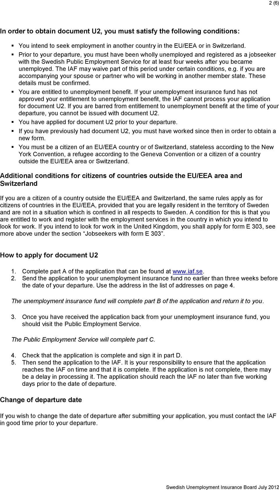 The IAF may waive part of this period under certain conditions, e.g. if you are accompanying your spouse or partner who will be working in another member state. These details must be confirmed.