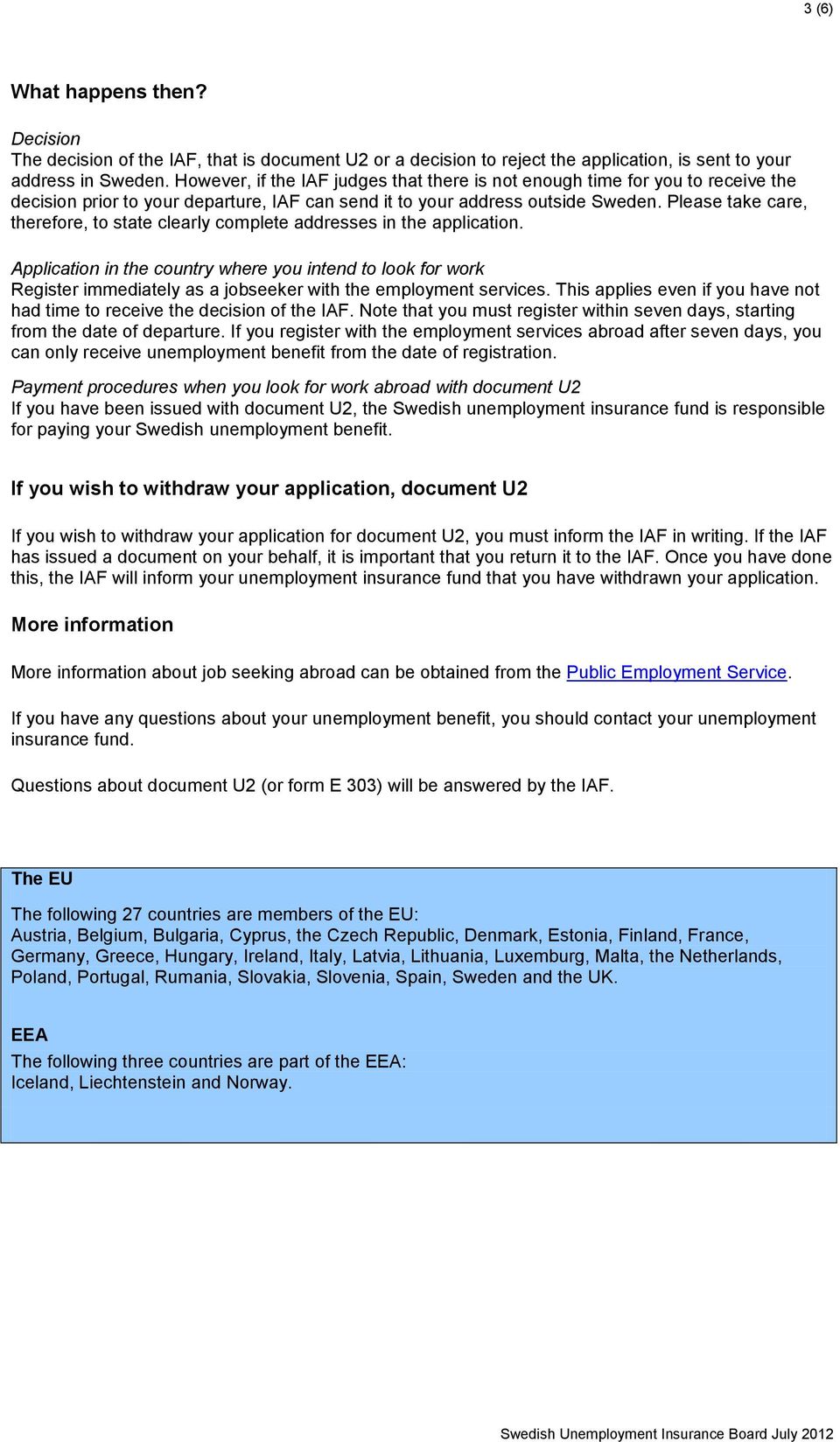 Please take care, therefore, to state clearly complete addresses in the application.