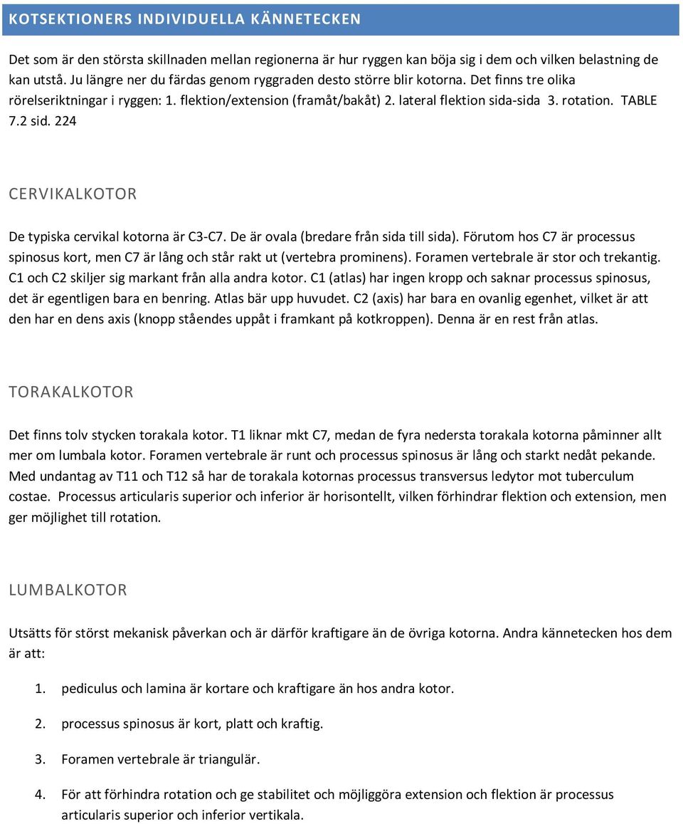 TABLE 7.2 sid. 224 CERVIKALKOTOR De typiska cervikal kotorna är C3-C7. De är ovala (bredare från sida till sida).