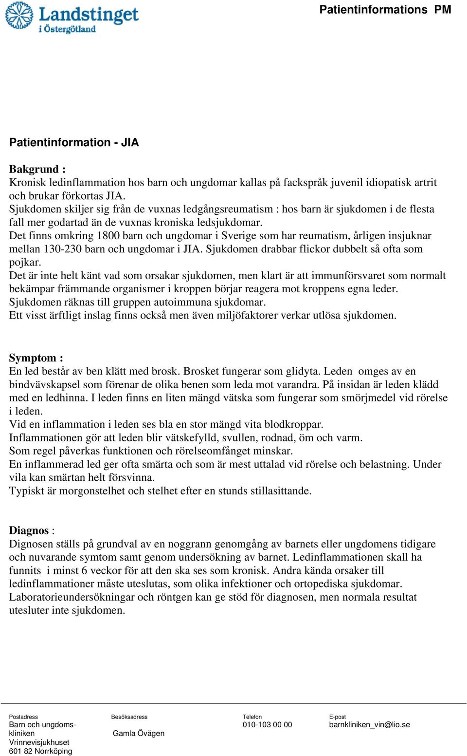 Det finns omkring 1800 barn och ungdomar i Sverige som har reumatism, årligen insjuknar mellan 130-230 barn och ungdomar i JIA. Sjukdomen drabbar flickor dubbelt så ofta som pojkar.