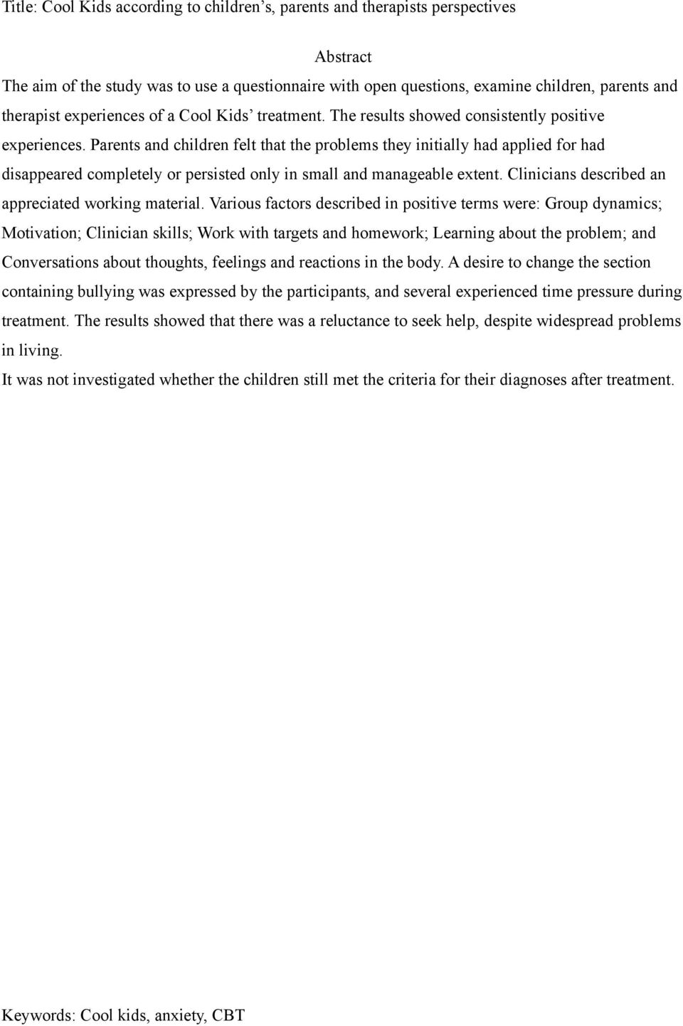 Parents and children felt that the problems they initially had applied for had disappeared completely or persisted only in small and manageable extent.