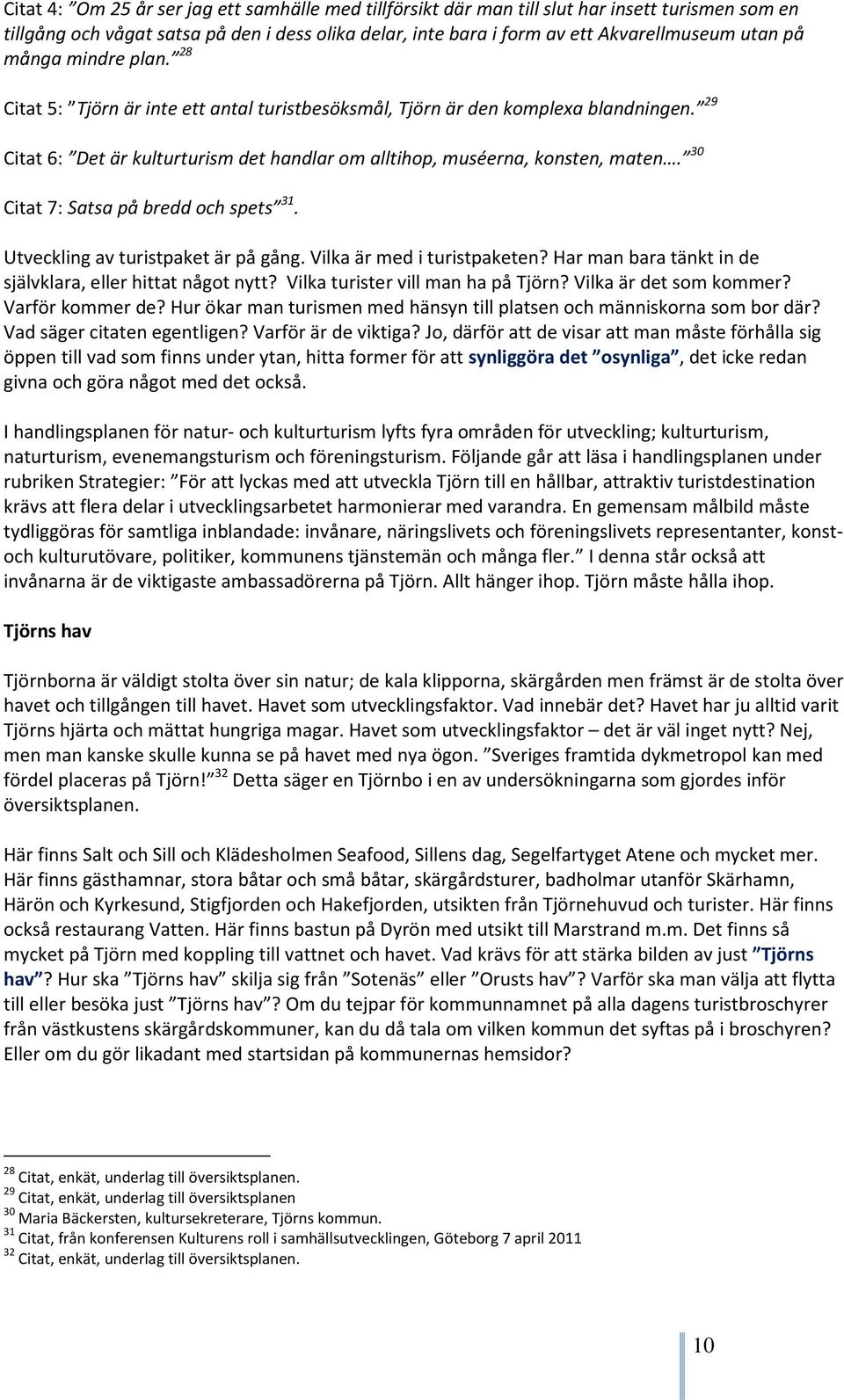 30 Citat 7: Satsa på bredd och spets 31. Utveckling av turistpaket är på gång. Vilka är med i turistpaketen? Har man bara tänkt in de självklara, eller hittat något nytt?