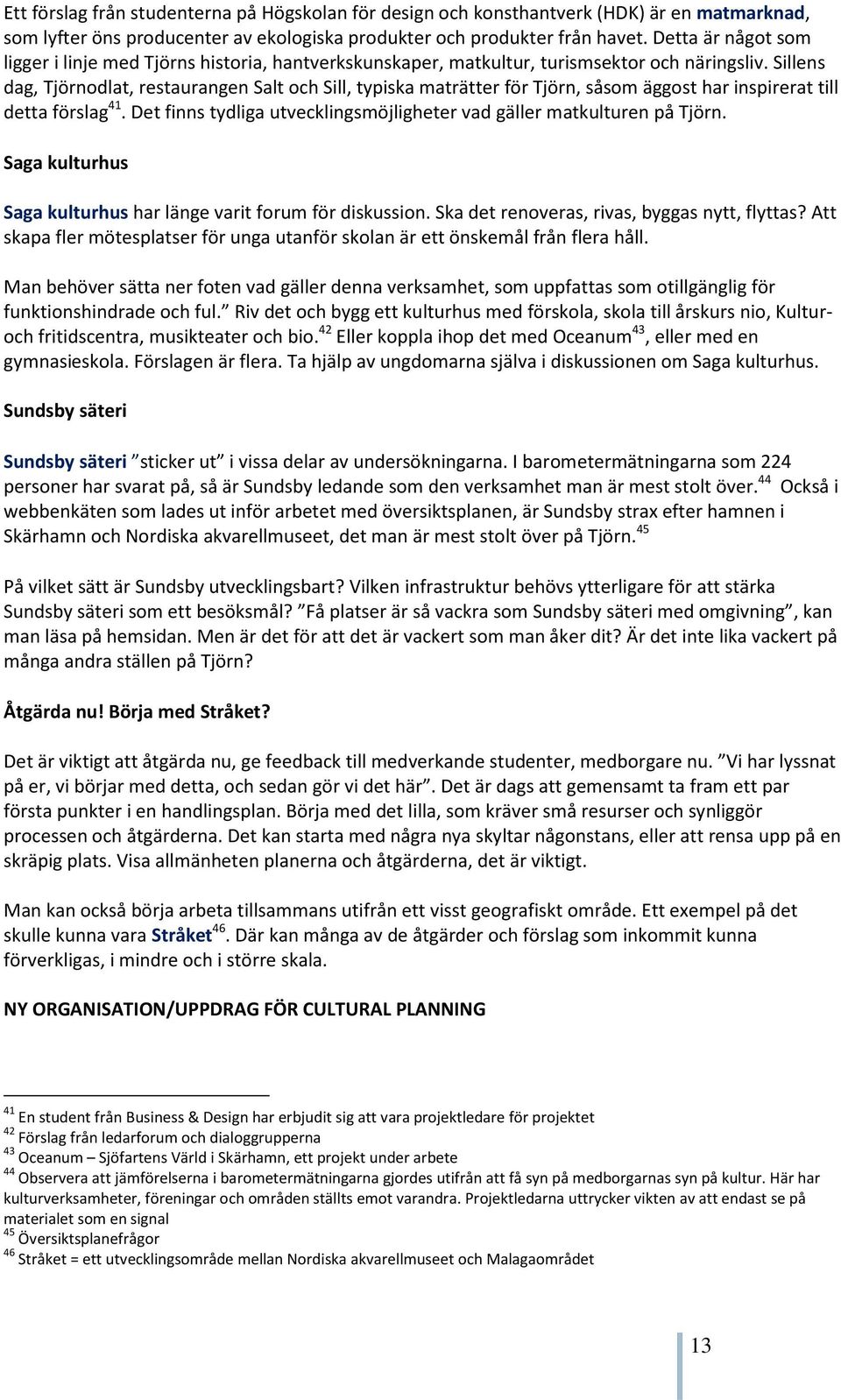 Sillens dag, Tjörnodlat, restaurangen Salt och Sill, typiska maträtter för Tjörn, såsom äggost har inspirerat till detta förslag 41.