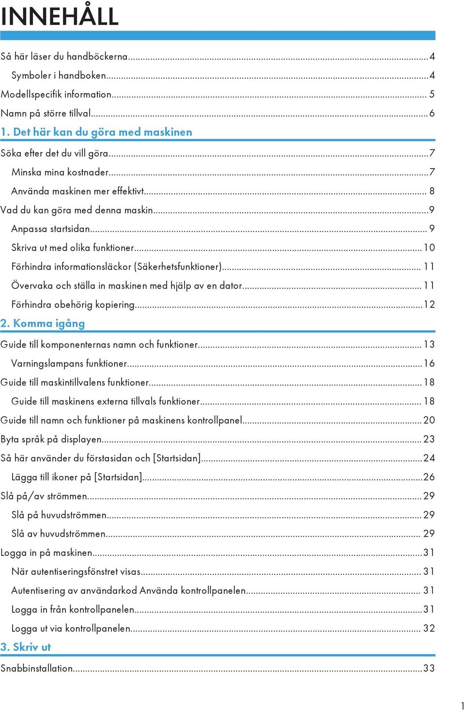 ..10 Förhindra informationsläckor (Säkerhetsfunktioner)... 11 Övervaka och ställa in maskinen med hjälp av en dator...11 Förhindra obehörig kopiering...12 2.