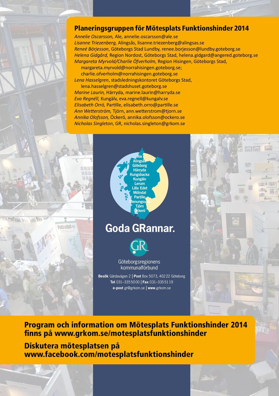 myrvold@norrahisingen.goteborg.se; charlie.ofverholm@norrahisingen.goteborg.se Lena Hasselgren, stadsledningskontoret Göteborgs Stad, lena.hasselgren@stadshuset.goteborg.se Marine Laurin, Härryda, marine.