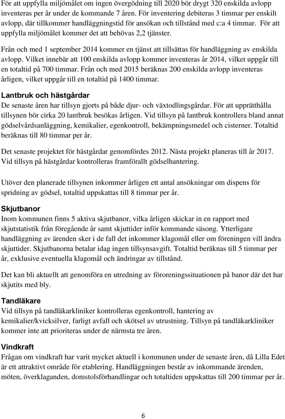 Från och med 1 september 2014 kommer en tjänst att tillsättas för handläggning av enskilda avlopp.