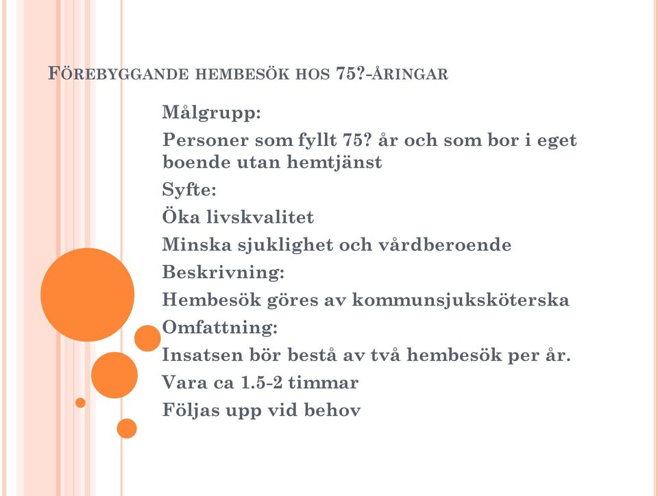 sjuklighet och vårdberoende Beskrivning: Hembesök göres av kommunsjuksköterska