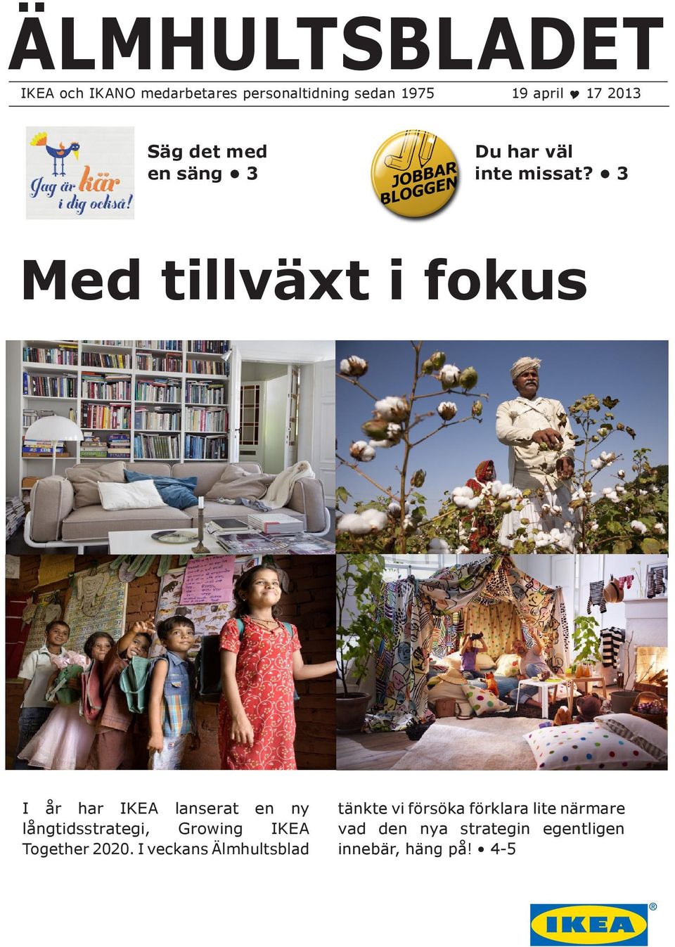 3 Med tillväxt i fokus I år har IKEA lanserat en ny långtidsstrategi, Growing IKEA