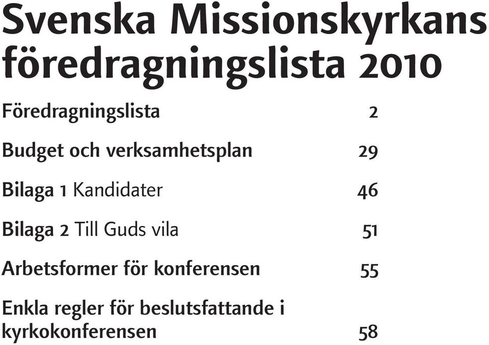 1 Kandidater 46 Bilaga 2 Till Guds vila 51 Arbetsformer