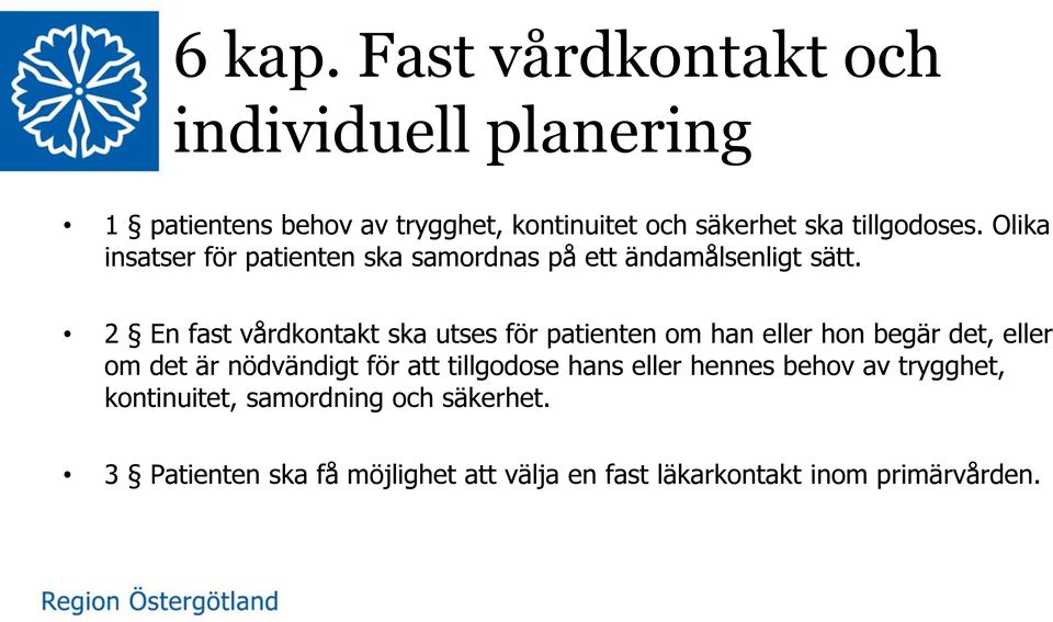 Olika insatser för patienten ska samordnas på ett ändamålsenligt sätt.