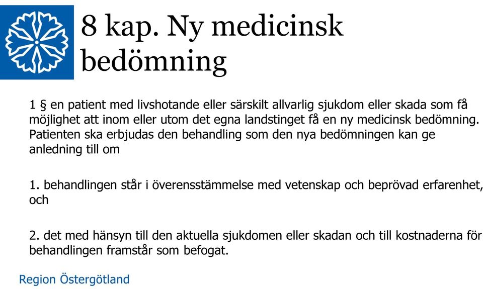 inom eller utom det egna landstinget få en ny medicinsk bedömning.