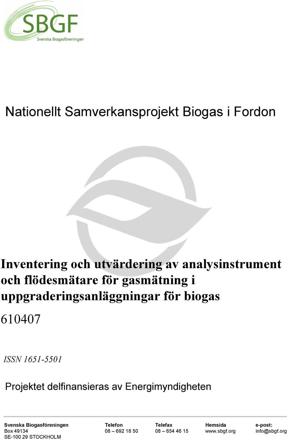 Projektet delfinansieras av Energimyndigheten Svenska Biogasföreningen Telefon Telefax