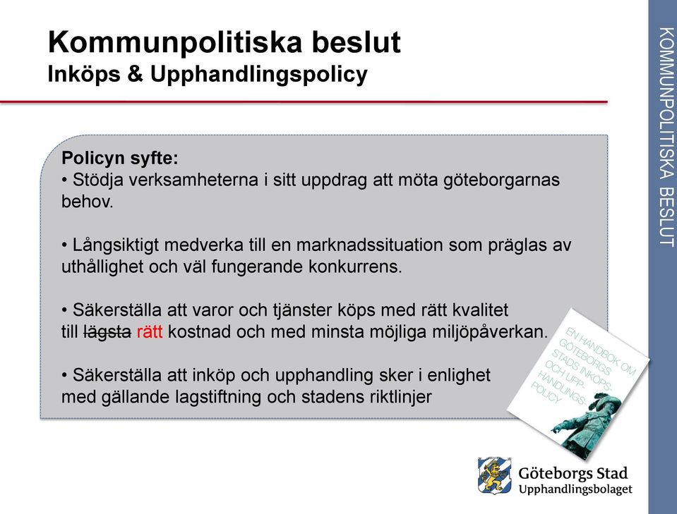 Långsiktigt medverka till en marknadssituation som präglas av uthållighet och väl fungerande konkurrens.