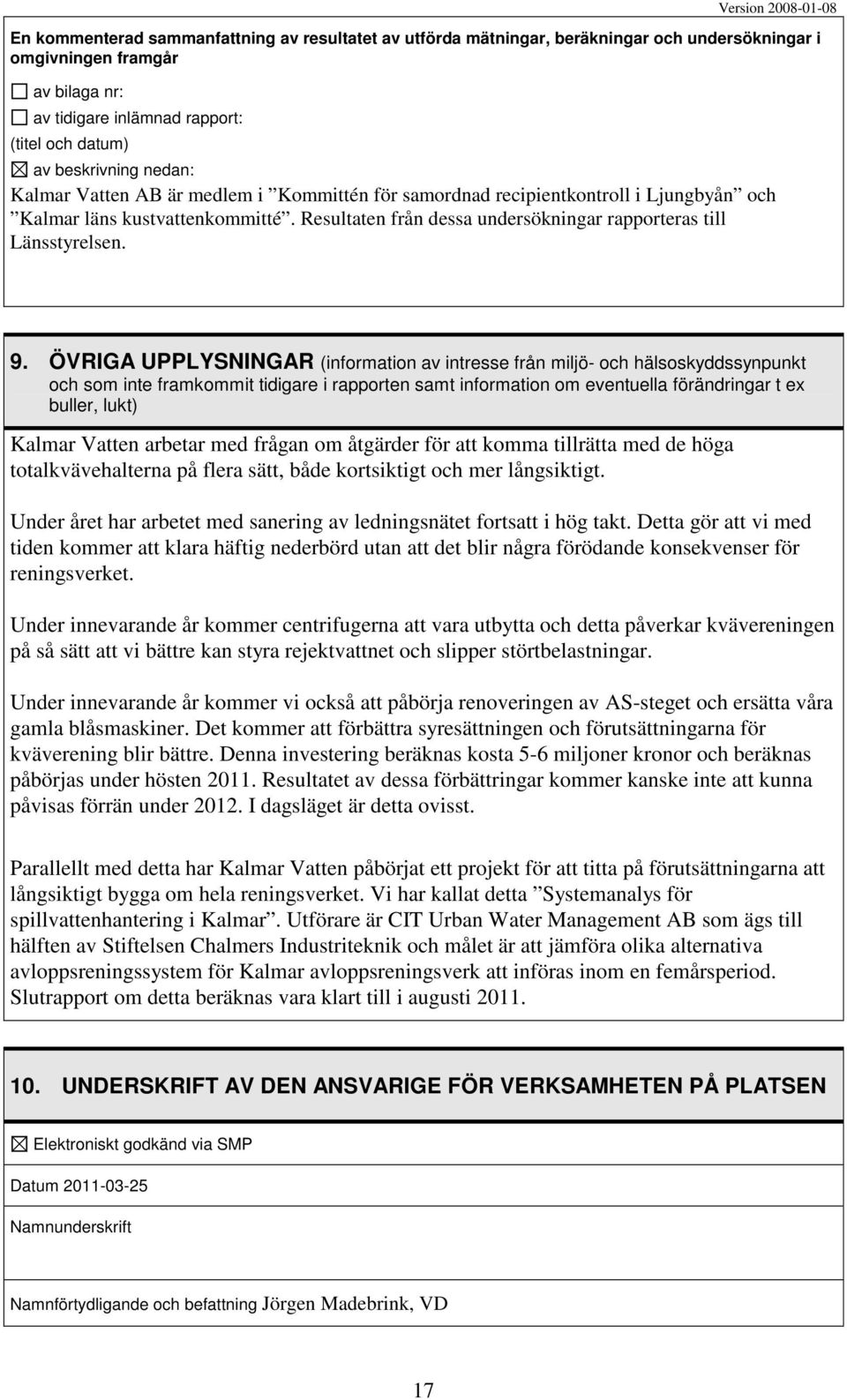 Resultaten från dessa undersökningar rapporteras till Länsstyrelsen. 9.