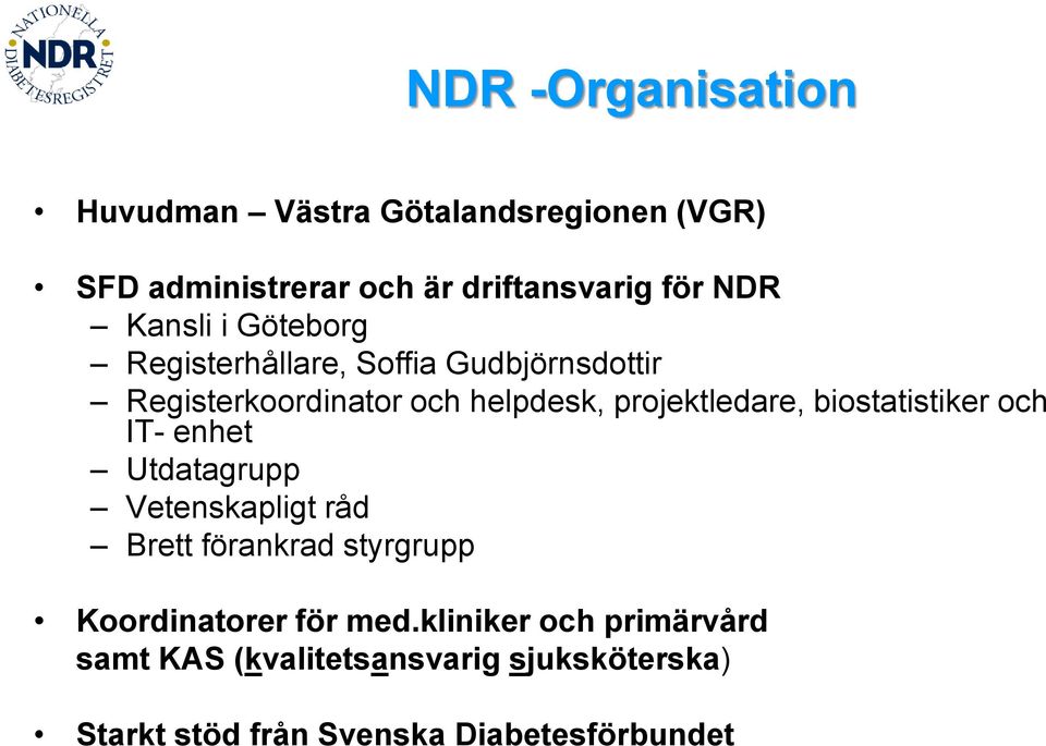 biostatistiker och IT- enhet Utdatagrupp Vetenskapligt råd Brett förankrad styrgrupp Koordinatorer för med.