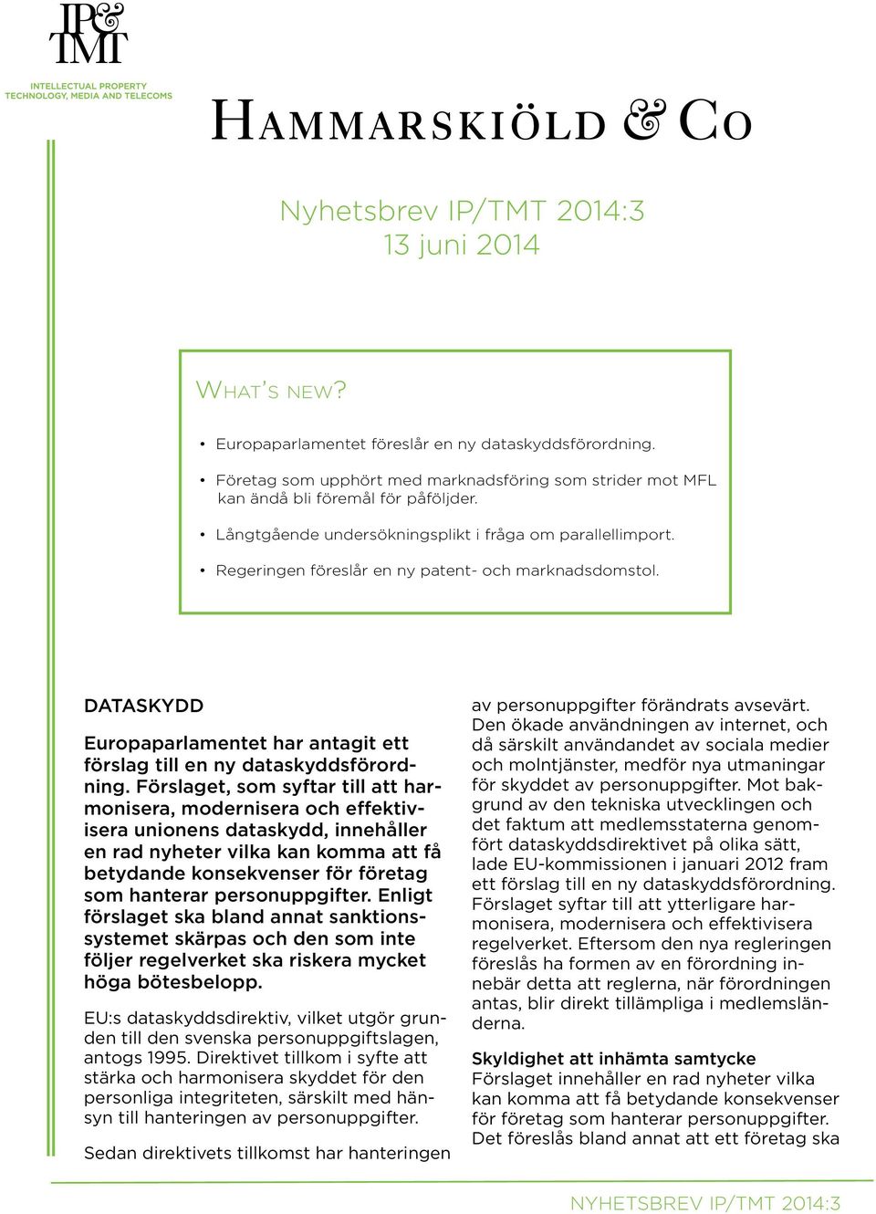 Förslaget, som syftar till att harmonisera, modernisera och effektivisera unionens dataskydd, innehåller en rad nyheter vilka kan komma att få betydande konsekvenser för företag som hanterar