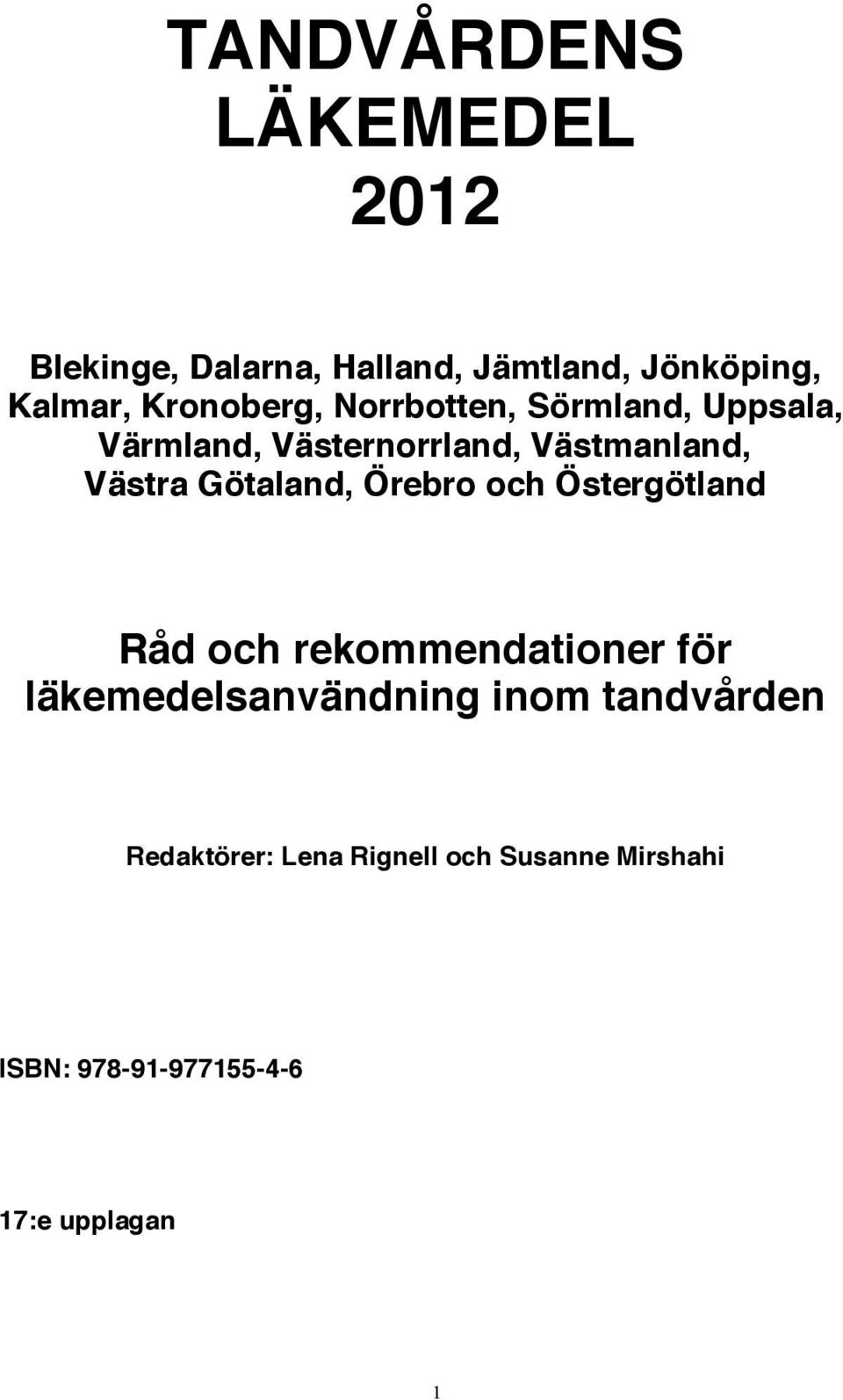 Götaland, Örebro och Östergötland Råd och rekommendationer för läkemedelsanvändning inom