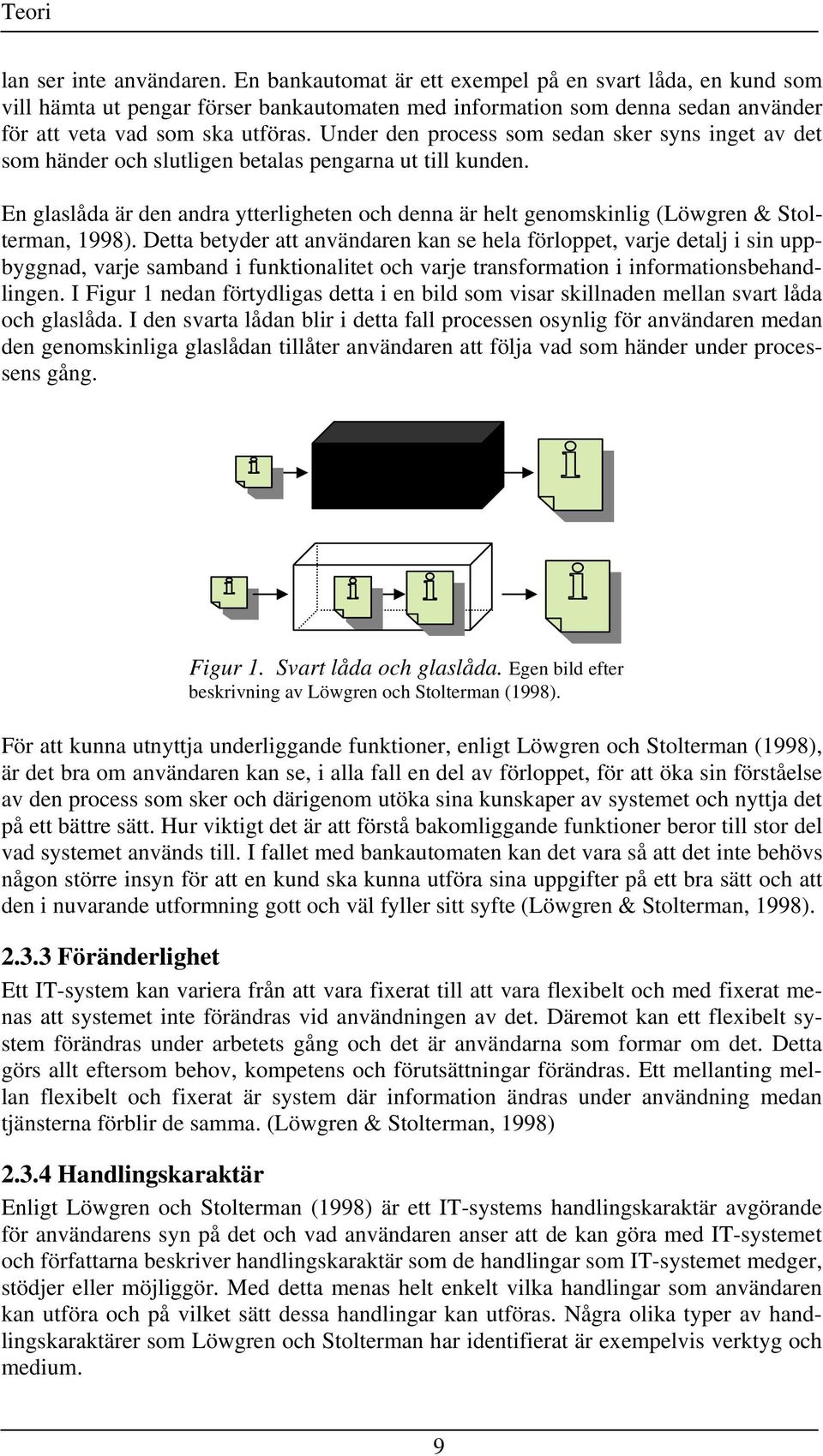 Under den process som sedan sker syns inget av det som händer och slutligen betalas pengarna ut till kunden.