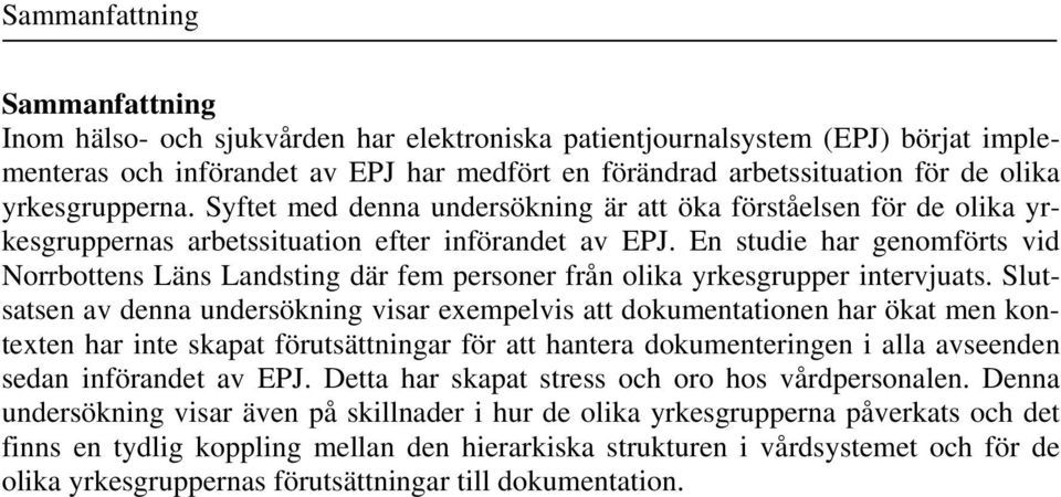 En studie har genomförts vid Norrbottens Läns Landsting där fem personer från olika yrkesgrupper intervjuats.