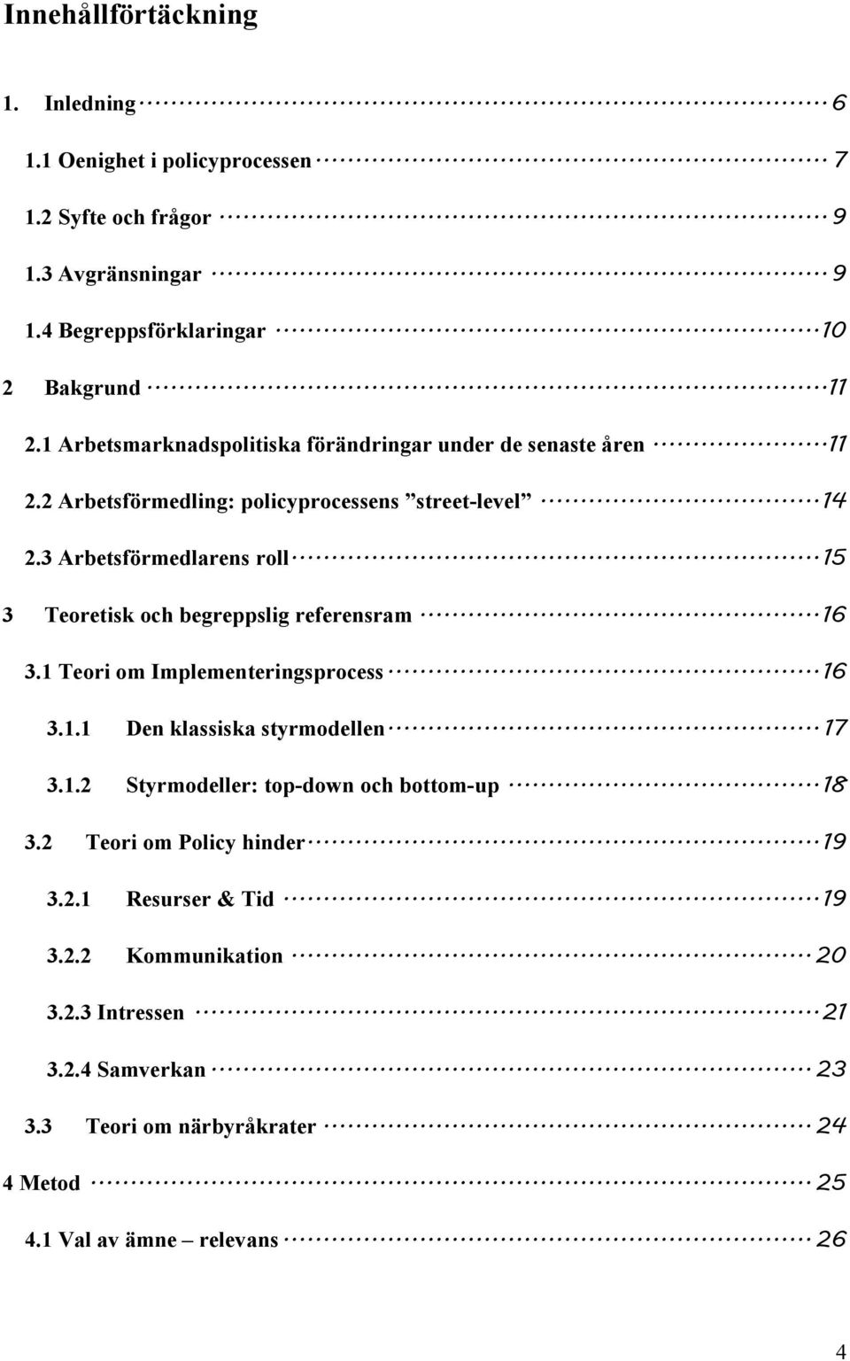 .. 15 3 Teoretisk och begreppslig referensram... 16 3.1 Teori om Implementeringsprocess... 16 3.1.1 Den klassiska styrmodellen... 17 3.1.2 Styrmodeller: top-down och bottom-up.