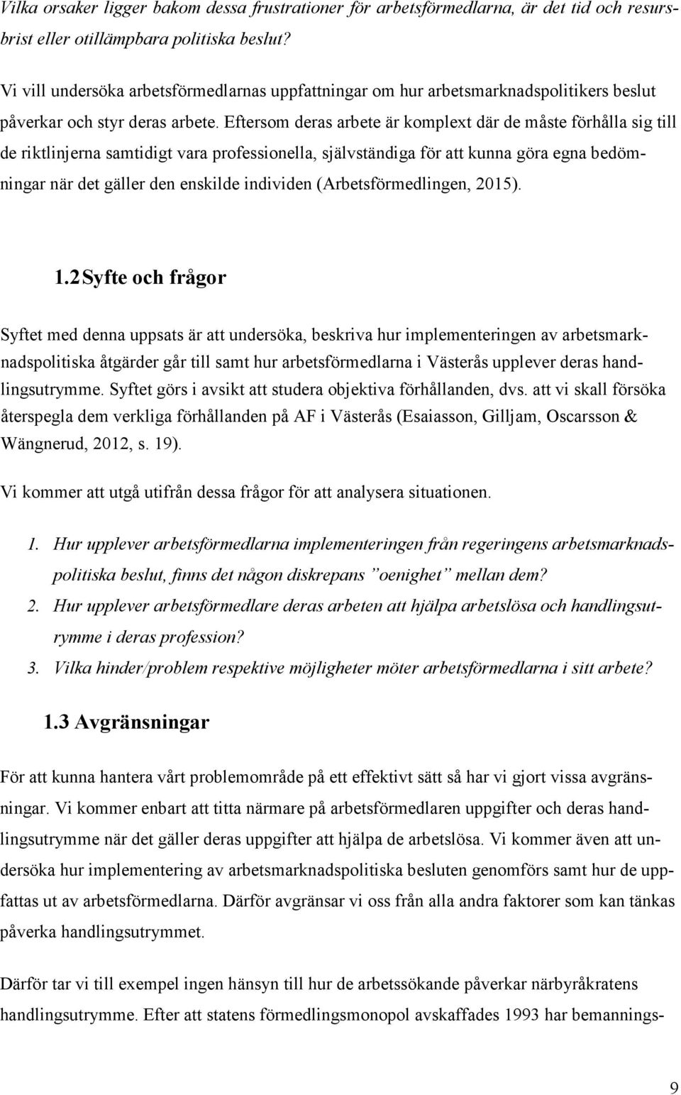 Eftersom deras arbete är komplext där de måste förhålla sig till de riktlinjerna samtidigt vara professionella, självständiga för att kunna göra egna bedömningar när det gäller den enskilde individen