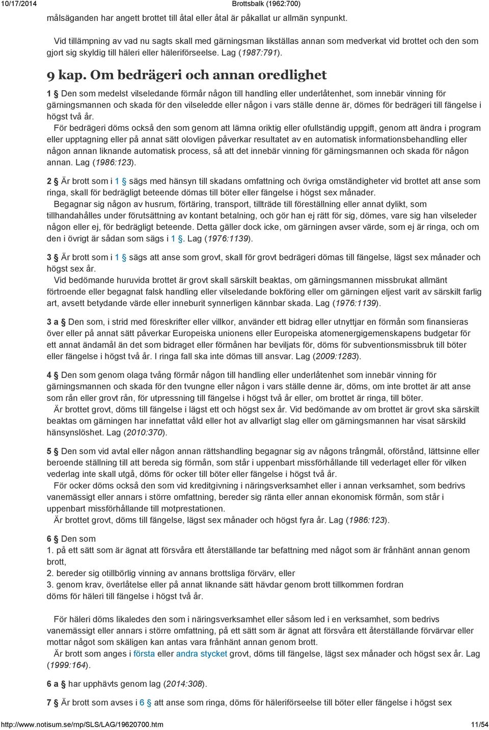 Om bedrägeri och annan oredlighet 1 Den som medelst vilseledande förmår någon till handling eller underlåtenhet, som innebär vinning för gärningsmannen och skada för den vilseledde eller någon i vars