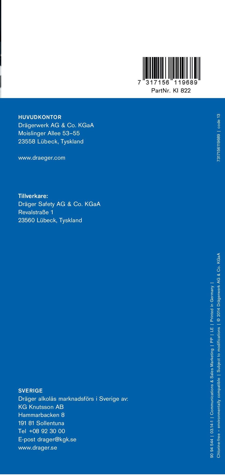 KGaA Revalstraße 1 23560 Lübeck, Tyskland SVERIGE Dräger alkolås marknadsförs i Sverige av: KG Knutsson AB Hammarbacken 8 191 81