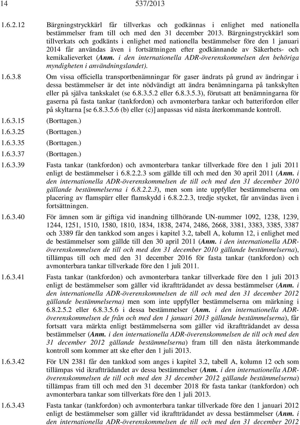 (Anm. i den internationella ADR-överenskommelsen den behöriga myndigheten i användningslandet). 1.6.3.